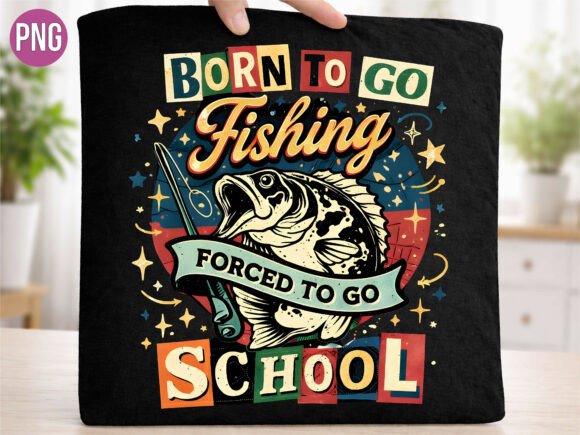 Born to Go Fishing Forced to School PNG: A Creator's Essential
