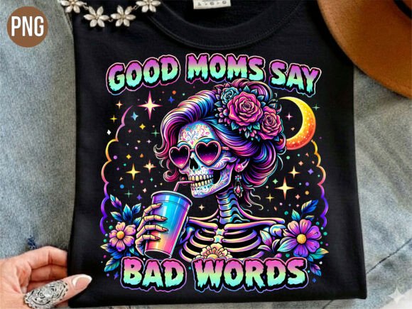 Why the Good Moms Say Bad Words Skeleton PNG Is the Perfect Design for Your Next Project